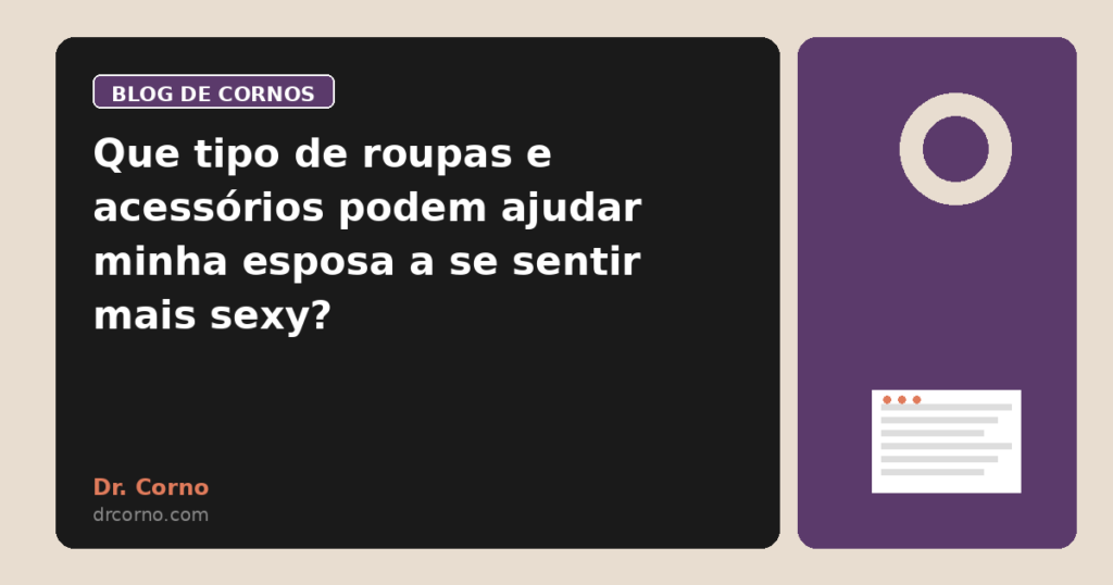 Que tipo de roupas e acessórios podem ajudar minha esposa a se sentir mais sexy?
