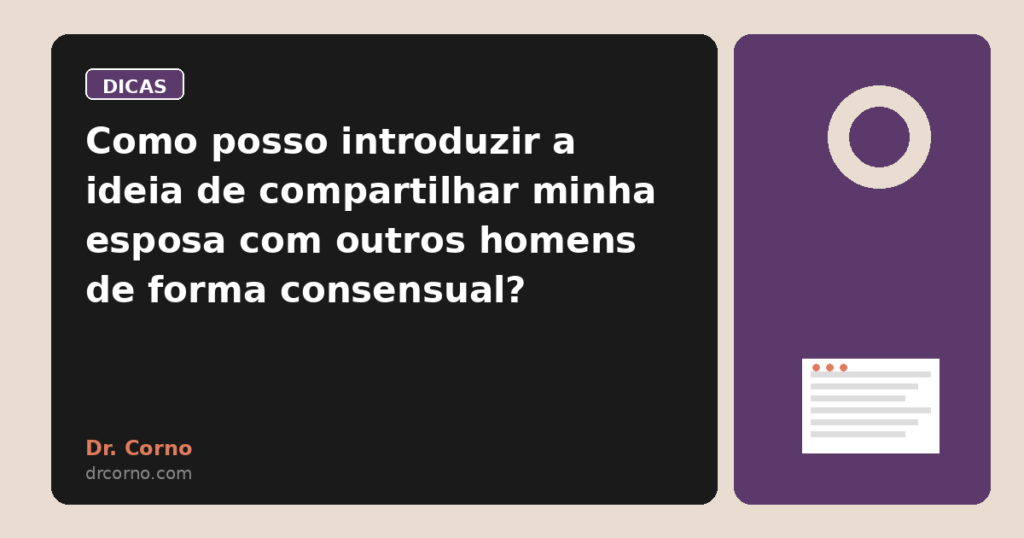 Como posso introduzir a ideia de compartilhar minha esposa com outros homens de forma consensual?