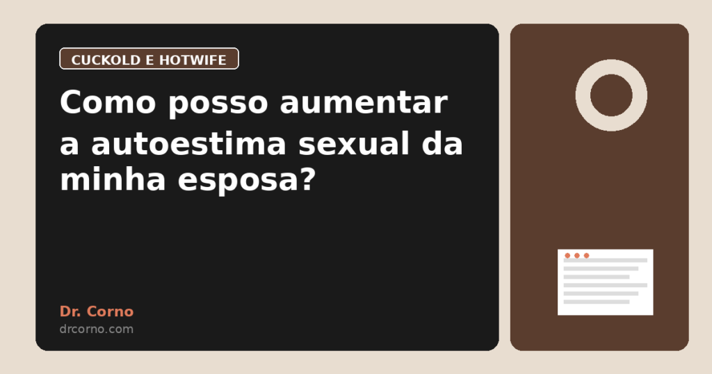 Como posso aumentar a autoestima sexual da minha esposa?