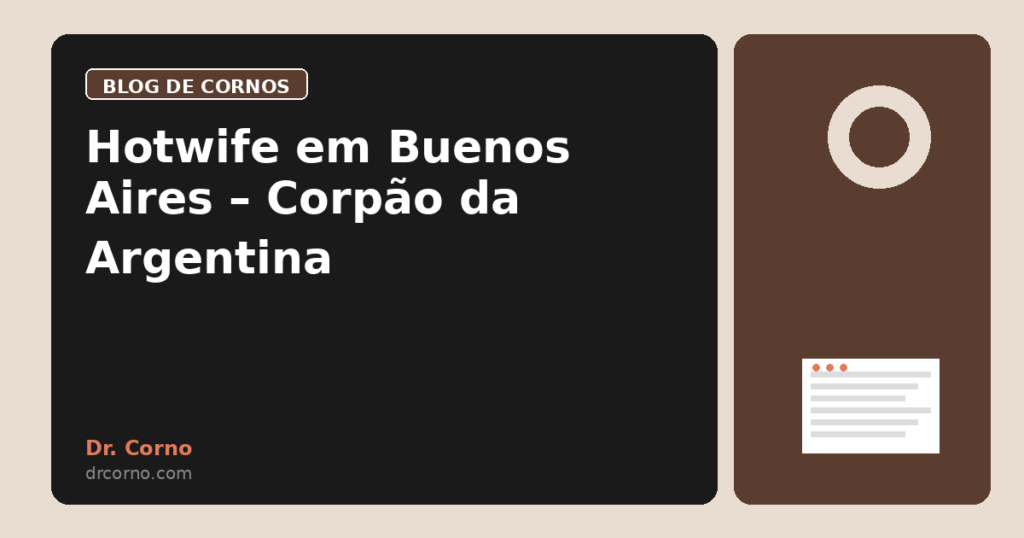 Hotwife em Buenos Aires – Corpão da Argentina