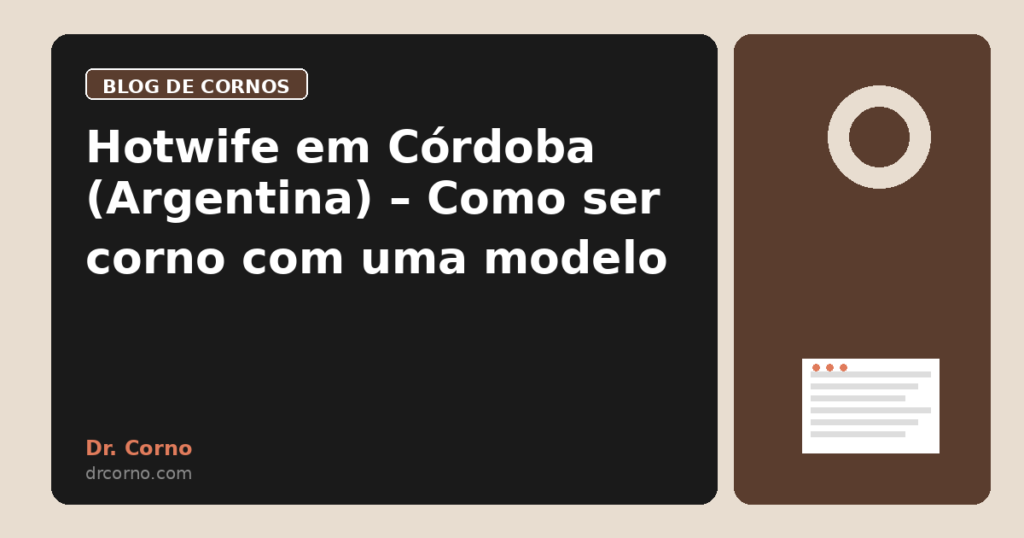 Hotwife em Córdoba (Argentina) – Como ser corno com uma modelo