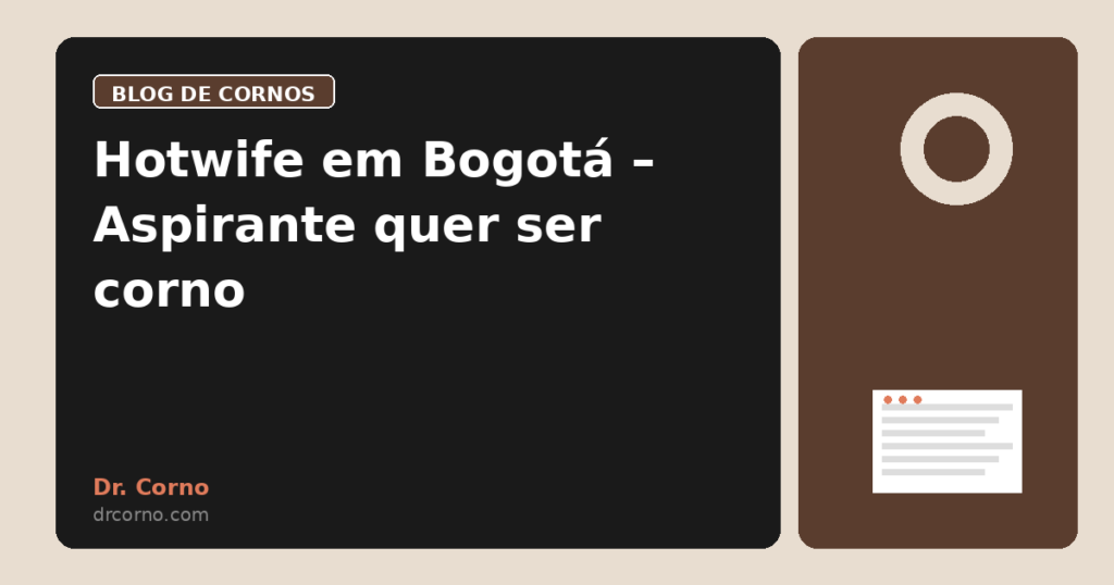 Hotwife em Bogotá – Aspirante quer ser corno