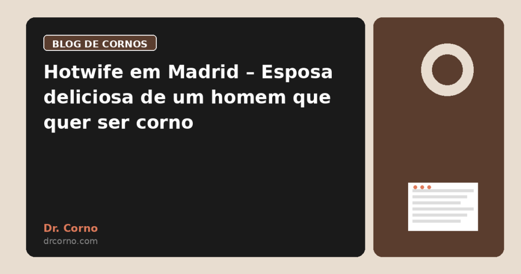 Hotwife em Madrid – Esposa deliciosa de um homem que quer ser corno