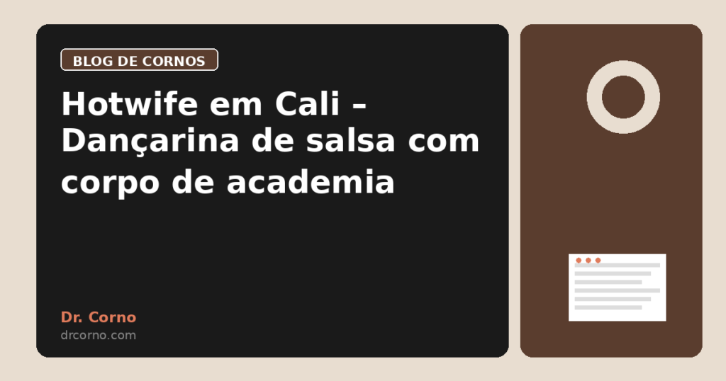 Hotwife em Cali – Dançarina de salsa com corpo de academia