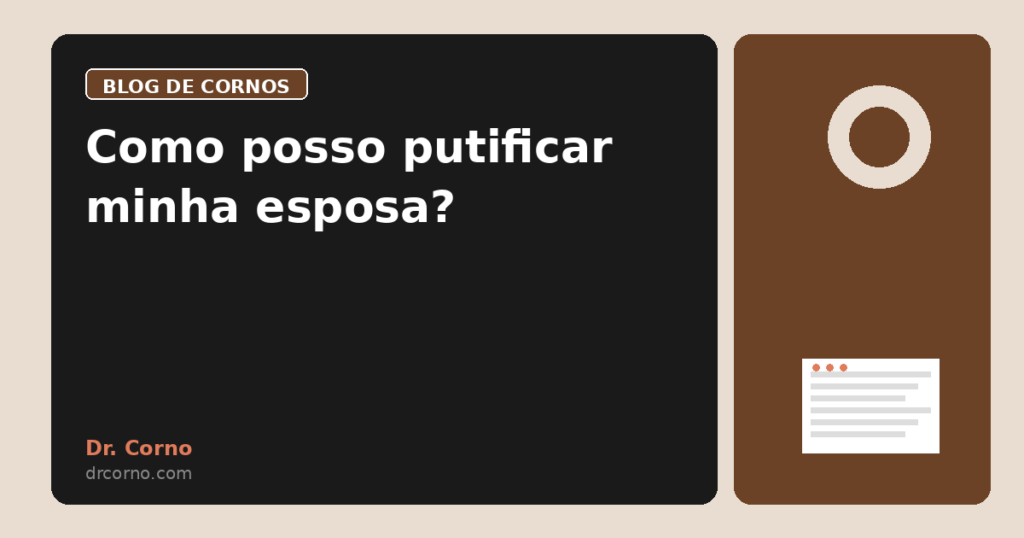 Como posso putificar minha esposa?