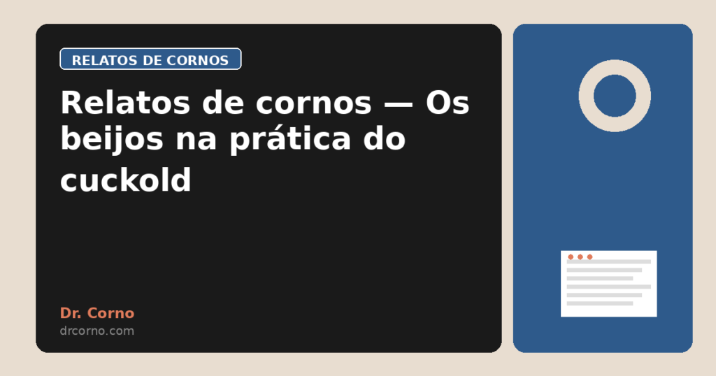 Relatos de cornos — Os beijos na prática do cuckold